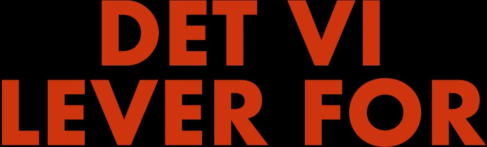 Det vi lever for